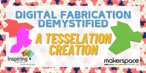 Digital Fabrication Demystified - A Tesselation Creation